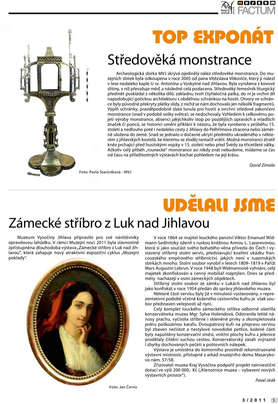 Byla vyrobena z kovové slitiny, v níž převažuje měď, a následně celá pozlacena.