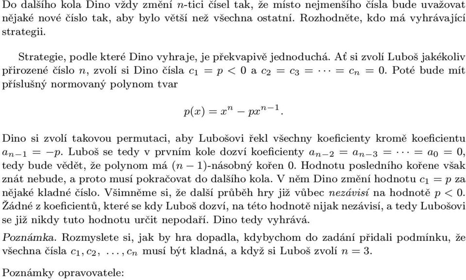 potébudemít příslušný normovaný polynom tvar p(x)=x n px n 1. Dino si zvolí takovou permutaci, aby Lubošovi řekl všechny koeficienty kromě koeficientu a n 1 = p.