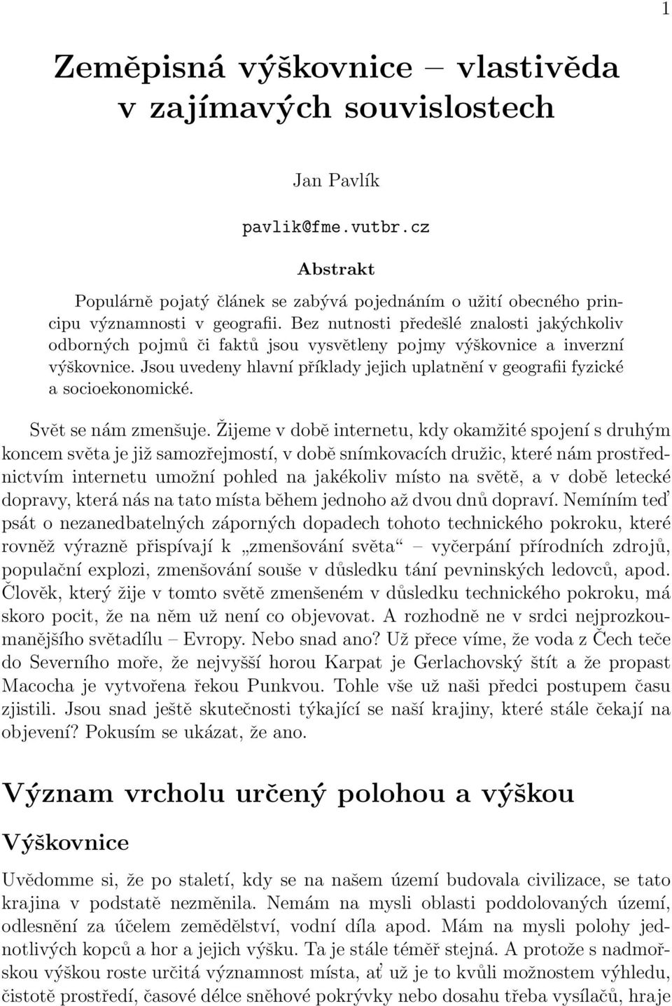 Jsou uvedeny hlavní příklady jejich uplatnění v geografii fyzické a socioekonomické. Svět se nám zmenšuje.
