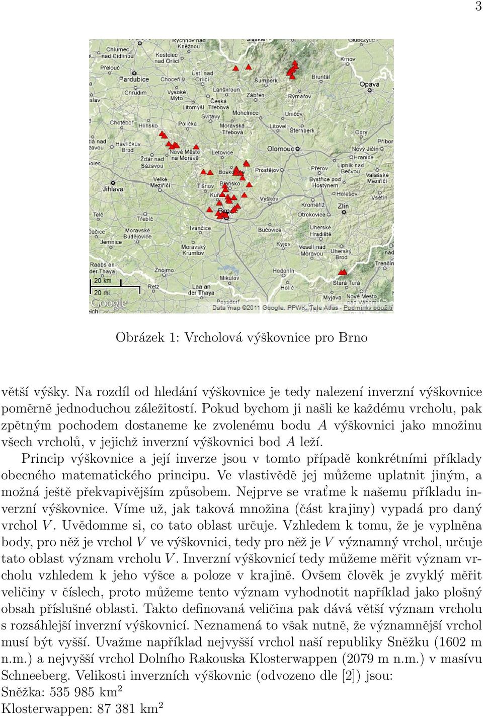 Princip výškovnice a její inverze jsou v tomto případě konkrétními příklady obecného matematického principu. Ve vlastivědě jej můžeme uplatnit jiným, a možná ještě překvapivějším způsobem.