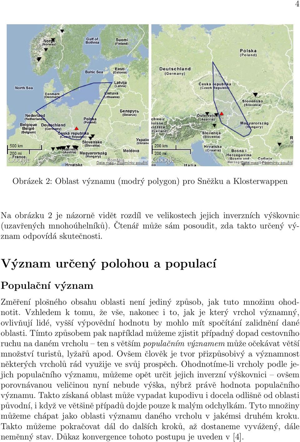 Význam určený polohou a populací Populační význam Změření plošného obsahu oblasti není jediný způsob, jak tuto množinu ohodnotit.