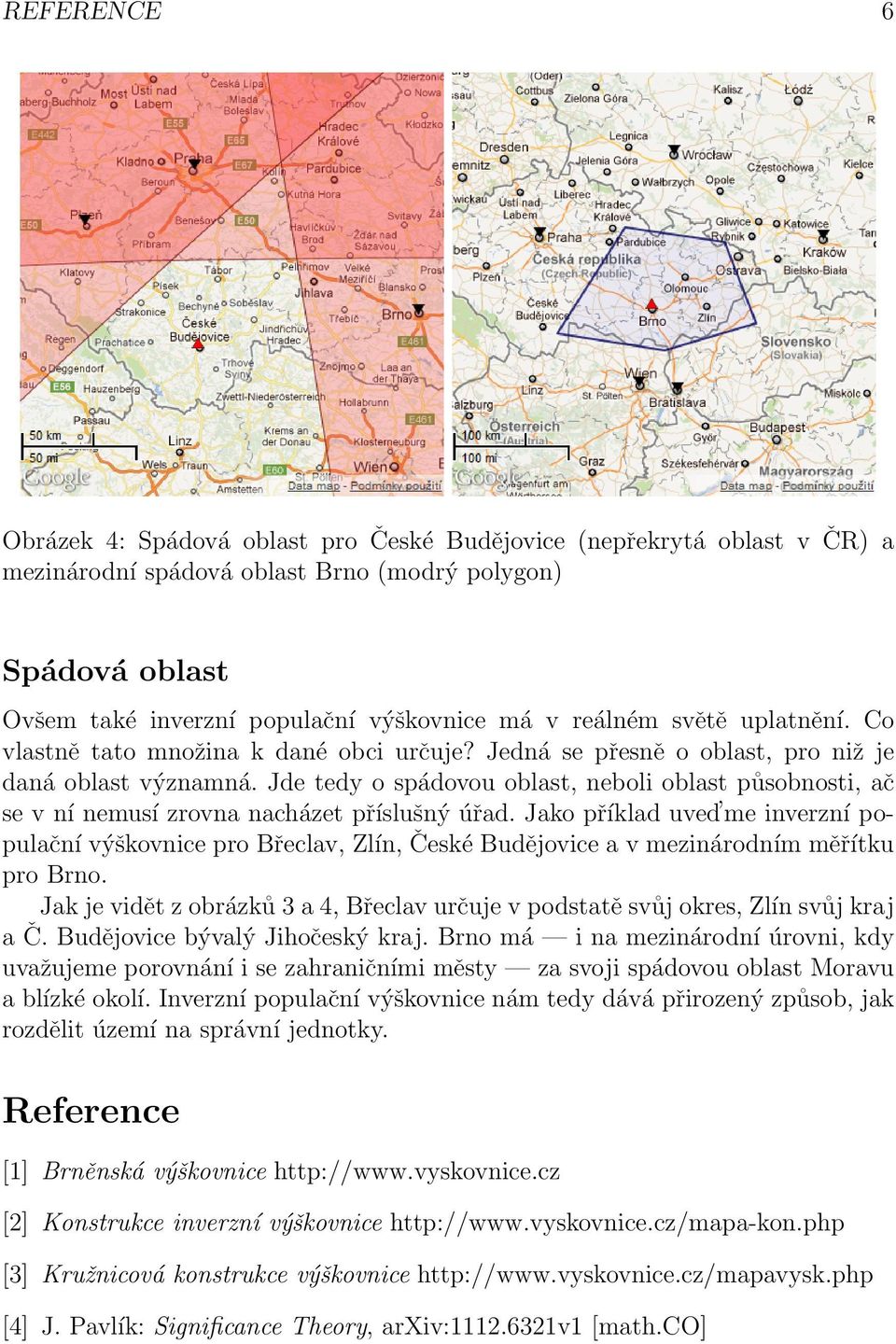 Jde tedy o spádovou oblast, neboli oblast působnosti, ač se v ní nemusí zrovna nacházet příslušný úřad.