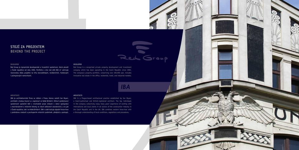 DEVELOPER Red Group is a recognized private property development and investment company which has been operating in the Czech Republic since 1992.