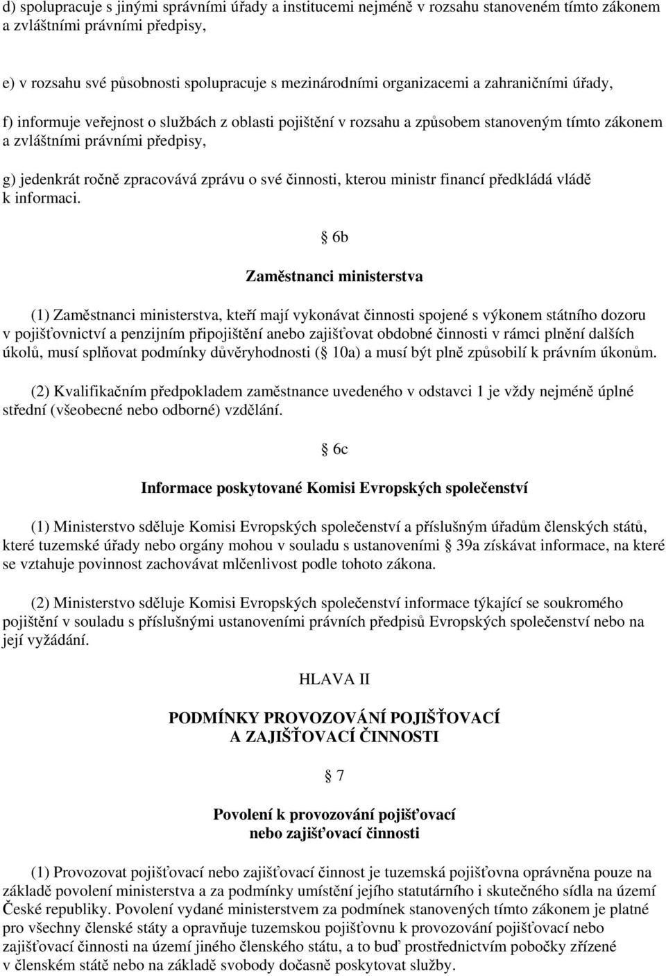 činnosti, kterou ministr financí předkládá vládě k informaci.