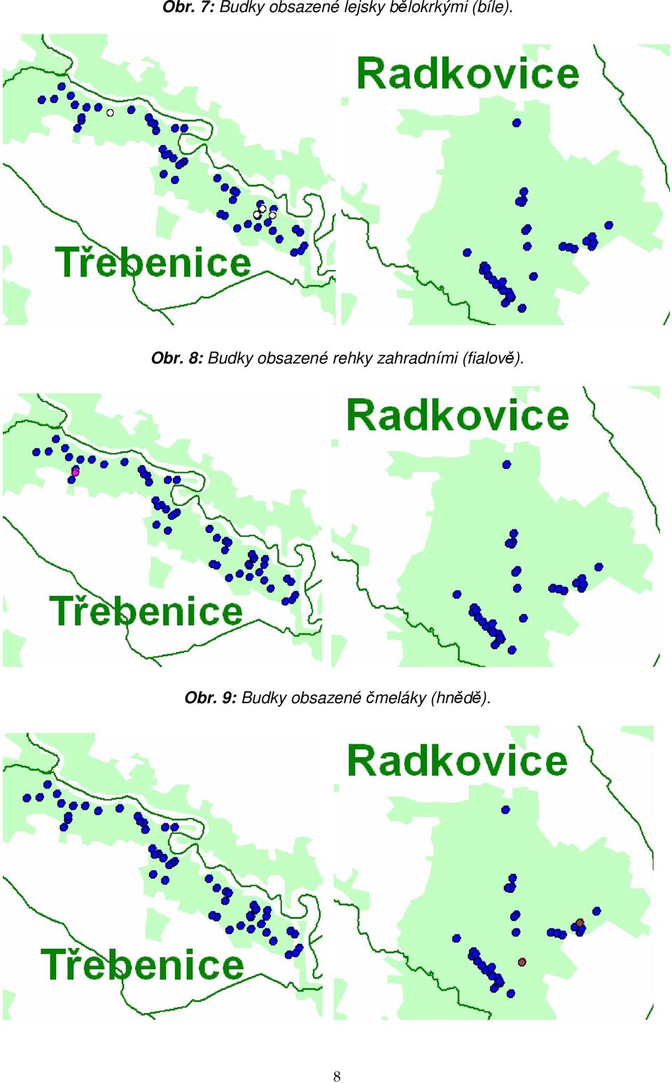 8: Budky obsazené rehky zahradními