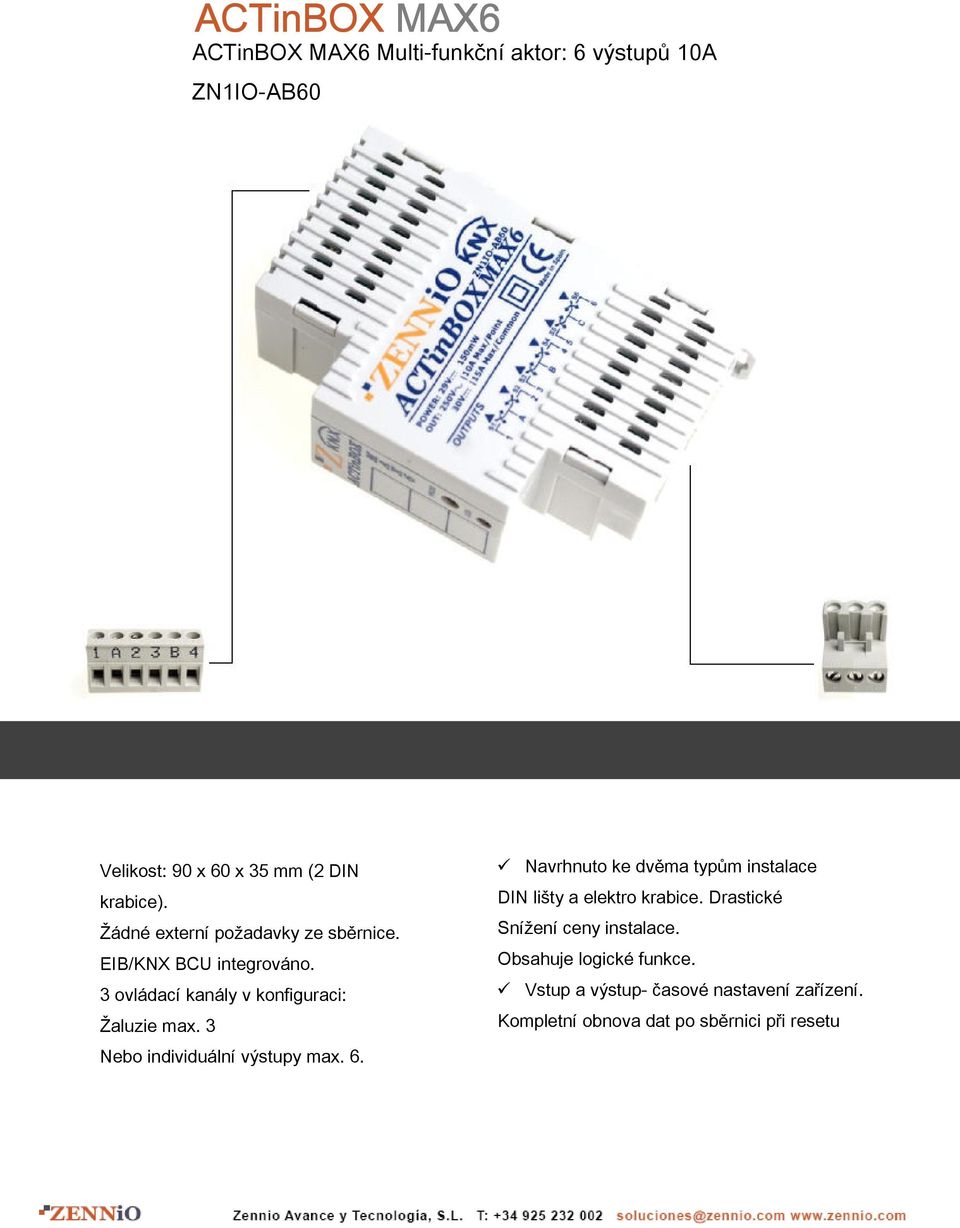 3 Nebo individuální výstupy max. 6. Navrhnuto ke dvěma typům instalace DIN lišty a elektro krabice.