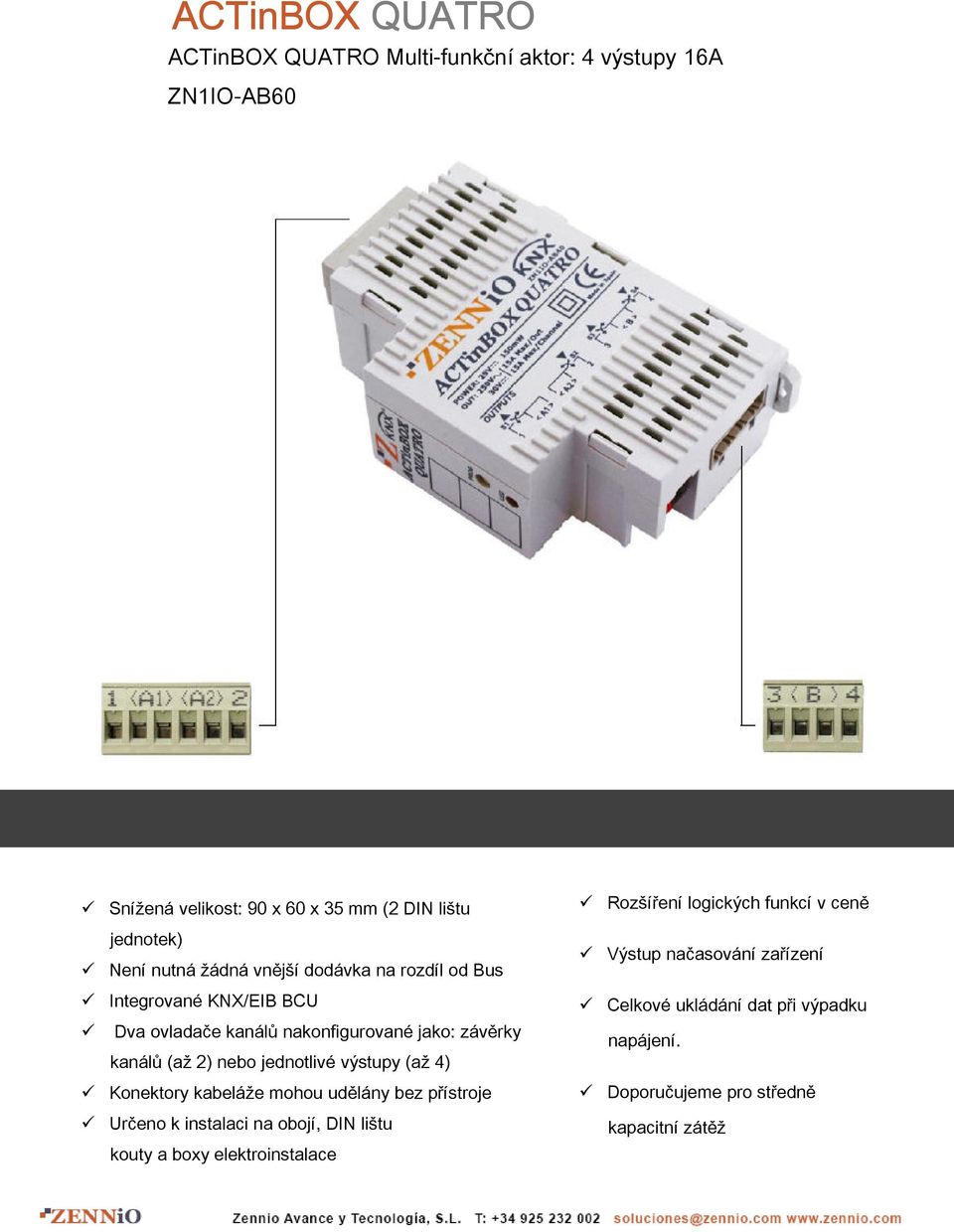 jednotlivé výstupy (až 4) Konektory kabeláže mohou udělány bez přístroje Určeno k instalaci na obojí, DIN lištu kouty a boxy