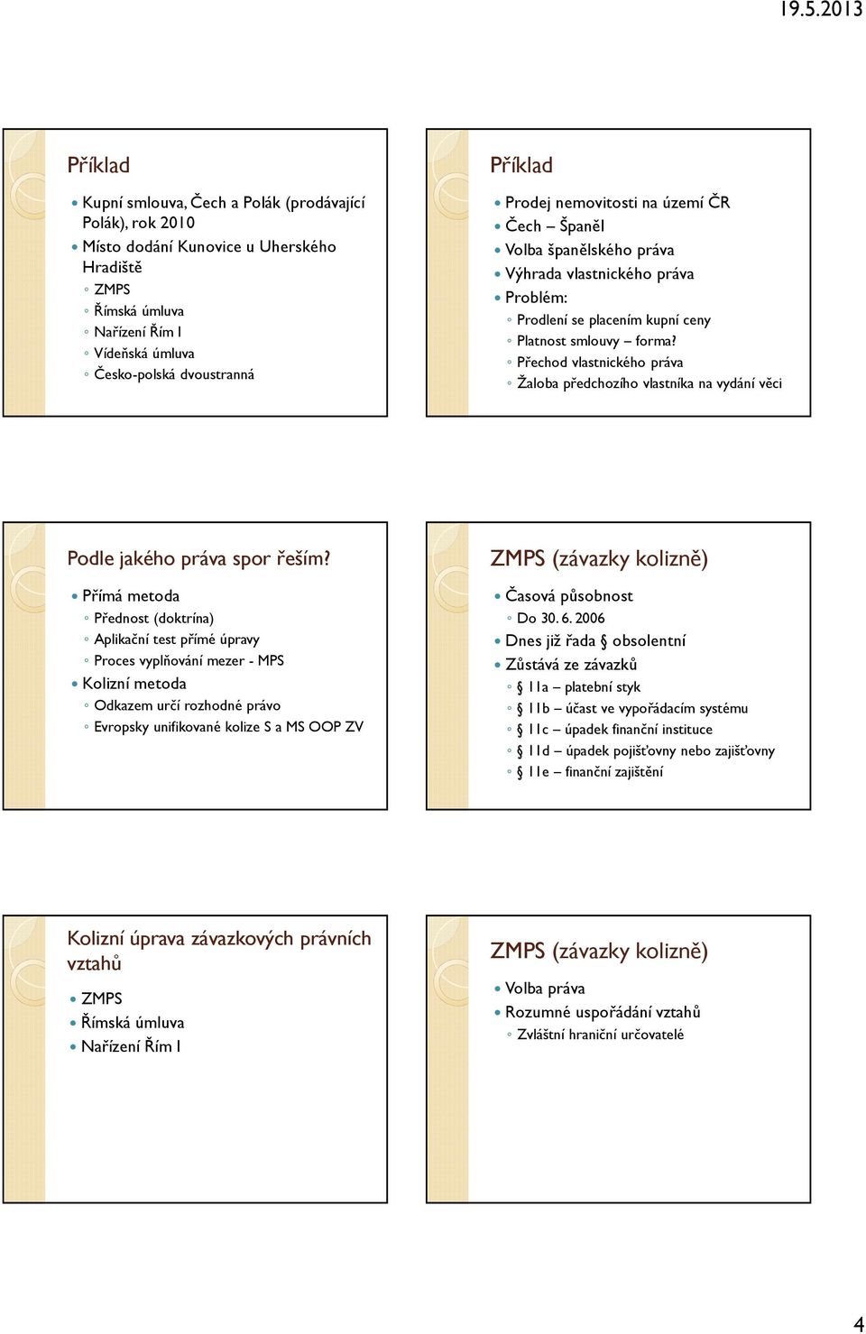 Přechod vlastnického práva Žaloba předchozího vlastníka na vydání věci Podle jakého práva spor řeším?
