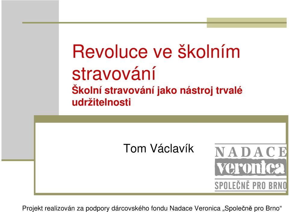 Tom Václavík Projekt realizován za podpory