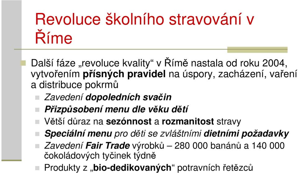 dětí Větší důraz na sezónnost a rozmanitost stravy Speciální menu pro děti se zvláštními dietními požadavky