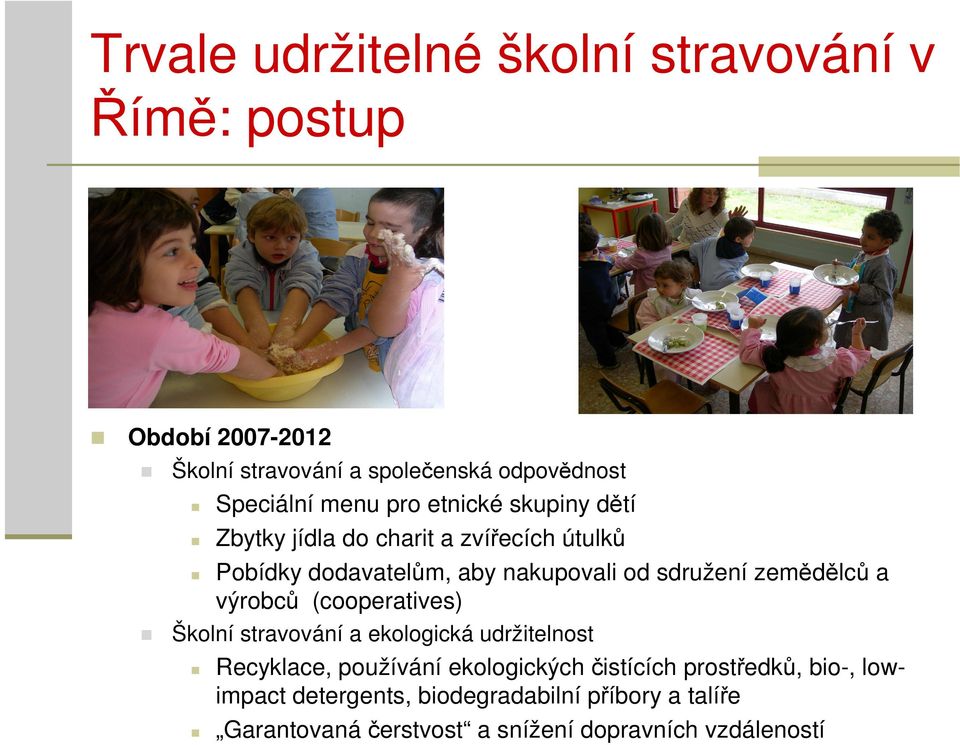 zemědělců a výrobců (cooperatives) Školní stravování a ekologická udržitelnost Recyklace, používání ekologických čistících