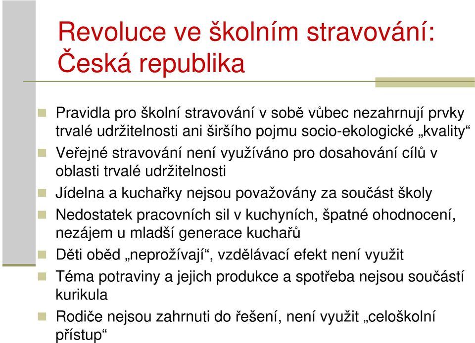 za součást školy Nedostatek pracovních sil v kuchyních, špatné ohodnocení, nezájem u mladší generace kuchařů Děti oběd neprožívají, vzdělávací