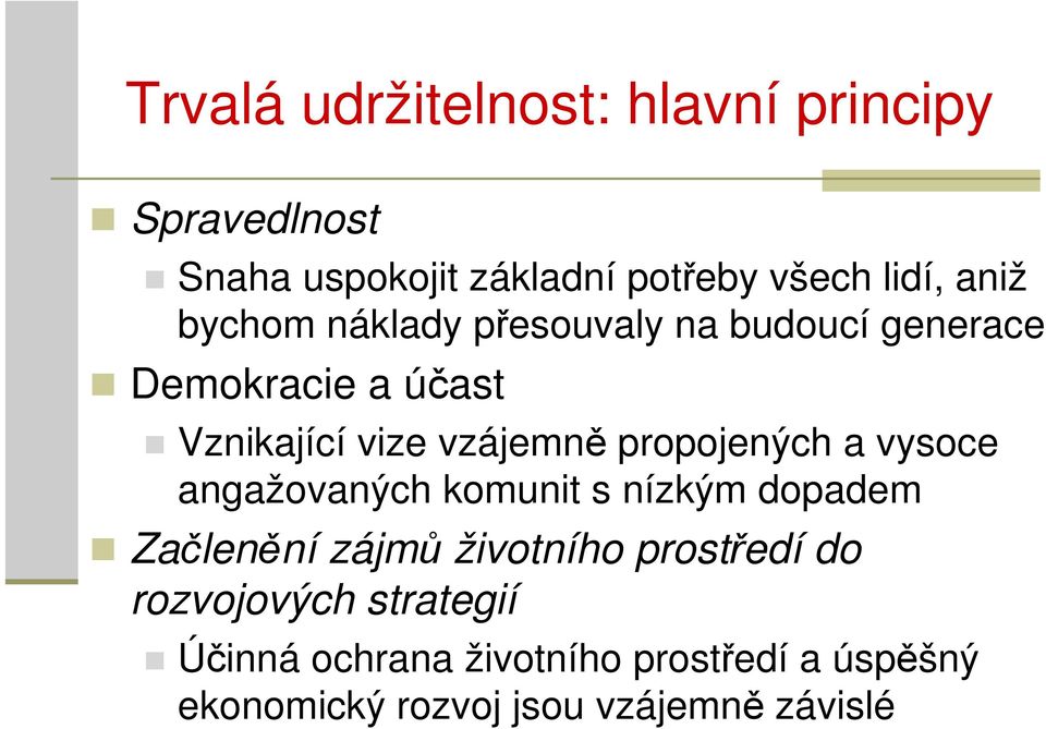 propojených a vysoce angažovaných komunit s nízkým dopadem Začlenění zájmů životního prostředí do