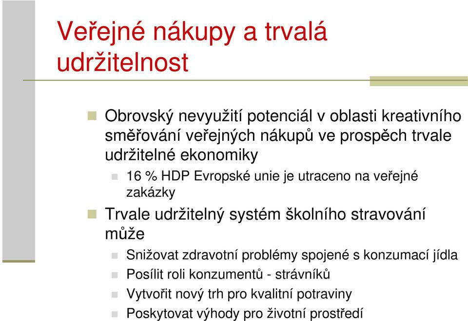 udržitelný systém školního stravování může Snižovat zdravotní problémy spojené s konzumací jídla Posílit