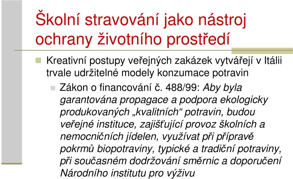 488/99: Aby byla garantována propagace a podpora ekologicky produkovaných kvalitních potravin, budou veřejné instituce,