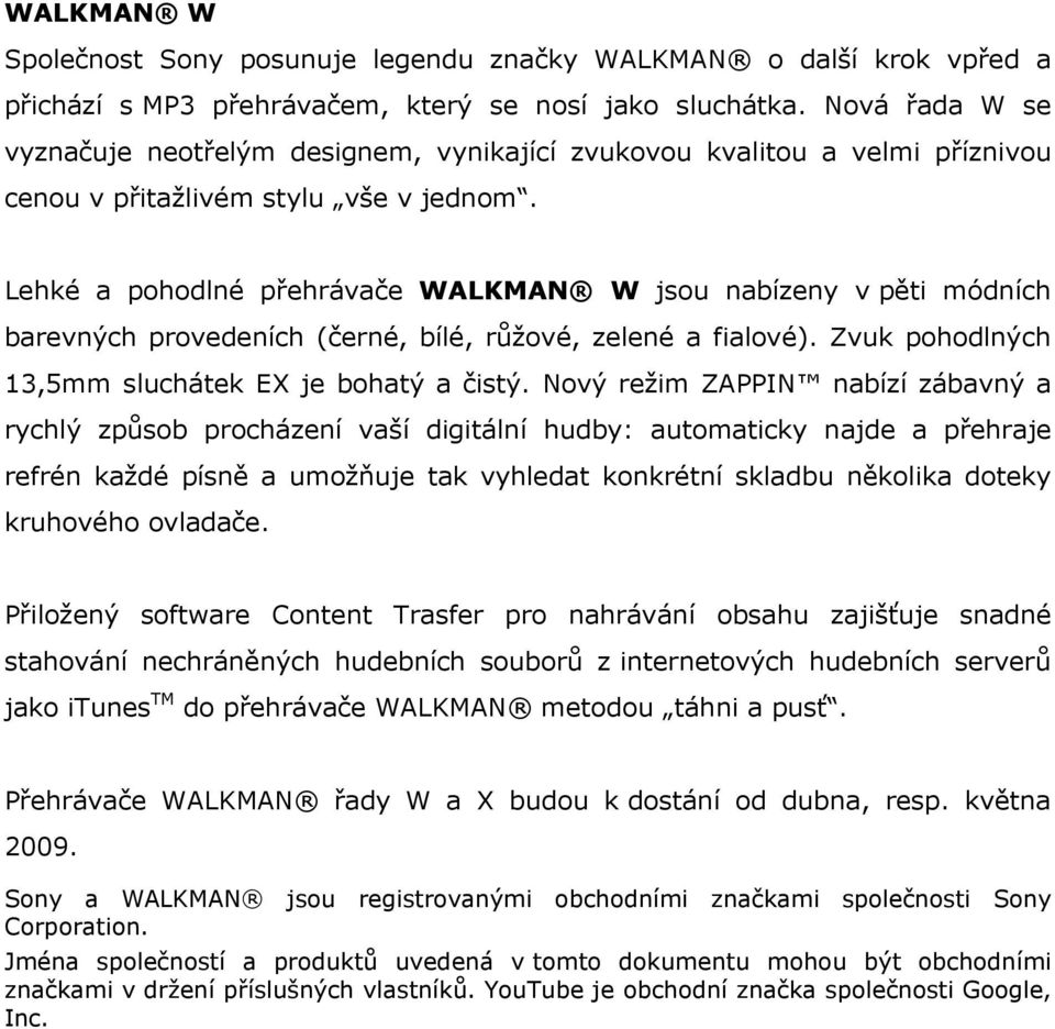 Lehké a phdlné přehrávače WALKMAN W jsu nabízeny v pěti módních barevných prvedeních (černé, bílé, růžvé, zelené a fialvé). Zvuk phdlných 13,5mm sluchátek EX je bhatý a čistý.