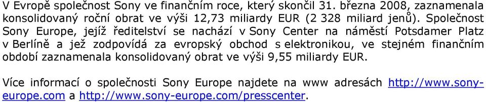 Splečnst Sny Eurpe, jejíž ředitelství se nachází v Sny Center na náměstí Ptsdamer Platz v Berlíně a jež zdpvídá za evrpský
