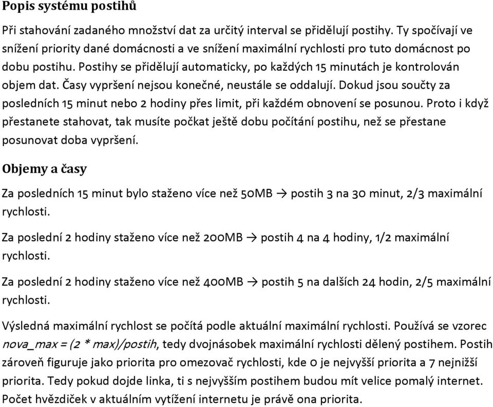 Dkud jsu sučty za psledních 15 minut neb 2 hdiny přes limit, při každém bnvení se psunu. Prt i když přestanete stahvat, tak musíte pčkat ještě dbu pčítání pstihu, než se přestane psunvat dba vypršení.