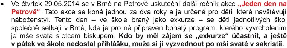 Tento den ve škole braný jako exkurze se dti jednotlivých škol spolen setkají v Brn, kde je pro n pipraven bohatý