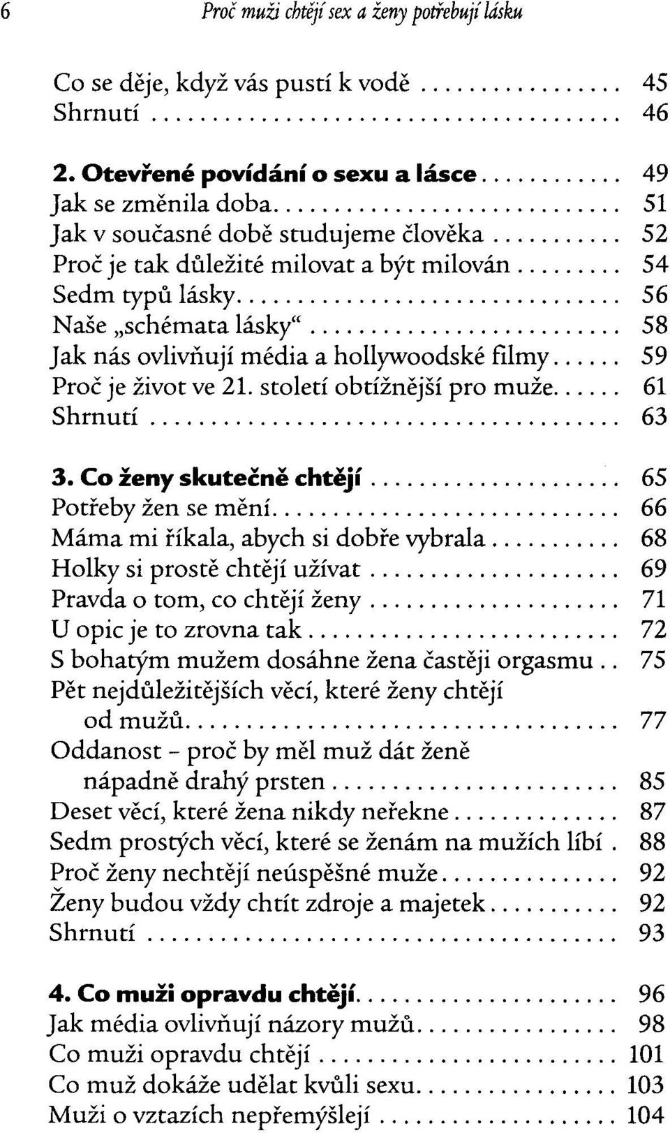 ......................... 58 Jak nas ovlivnuji media a hollywoodske filmy...... 59 Proc je zivot ve 21. stoleti obtiznejsi pro muze...... 61 Shrnuti... 63 3. Co zeny skutecne chteji.