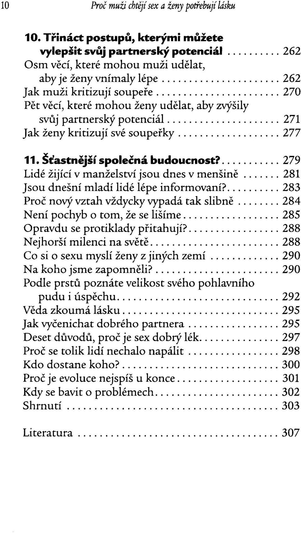 ... 279 Lide zijici v manzelstvi jsou dnes v men sine... 281 J sou dnesni mladi Ii de Iepe informovani?... 283 Proc novy vztah vzdycky vypada tak slibne... 284 N eni pochyb 0 tom, ze se lisime.