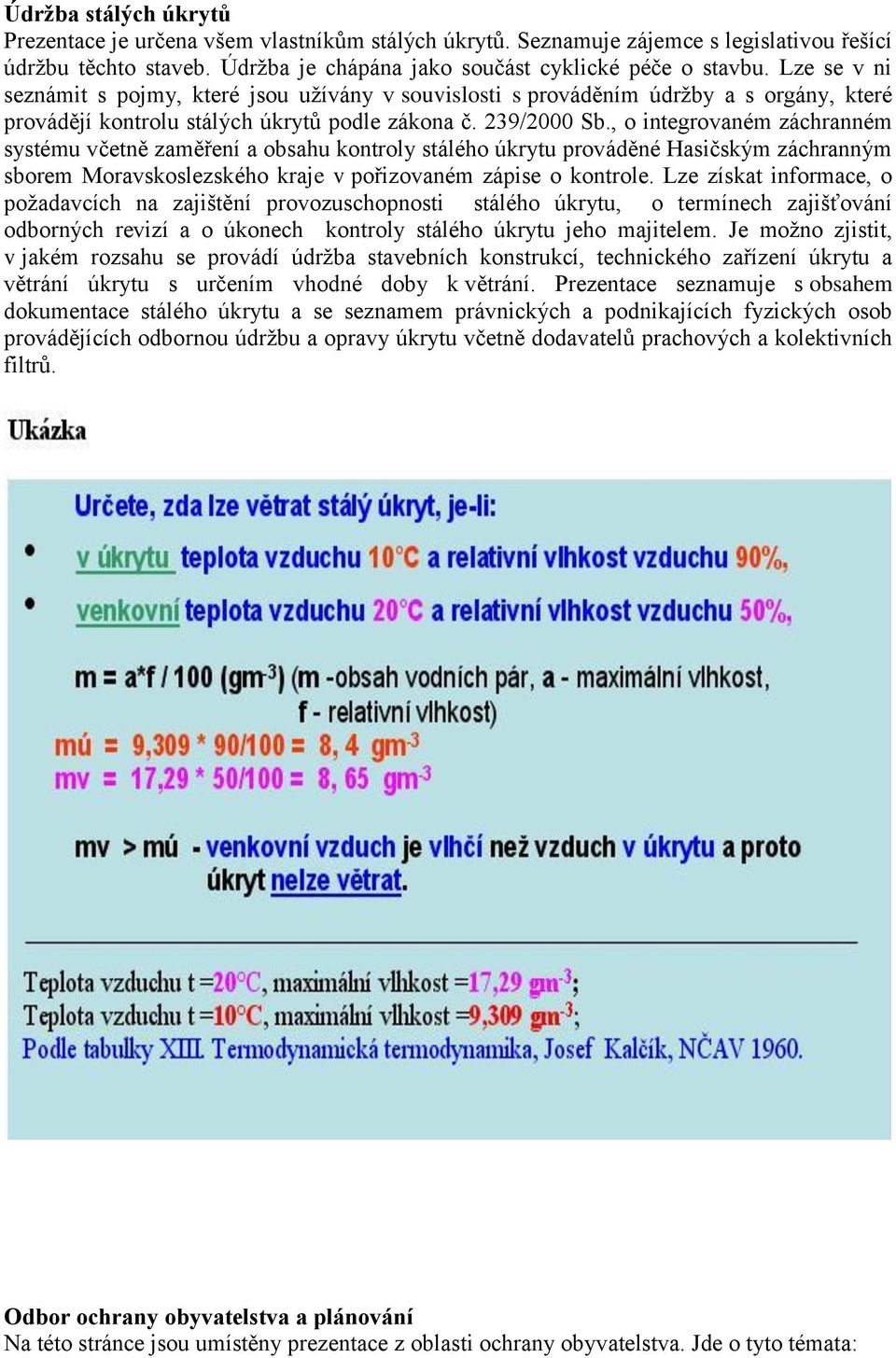 , o integrovaném záchranném systému včetně zaměření a obsahu kontroly stálého úkrytu prováděné Hasičským záchranným sborem Moravskoslezského kraje v pořizovaném zápise o kontrole.