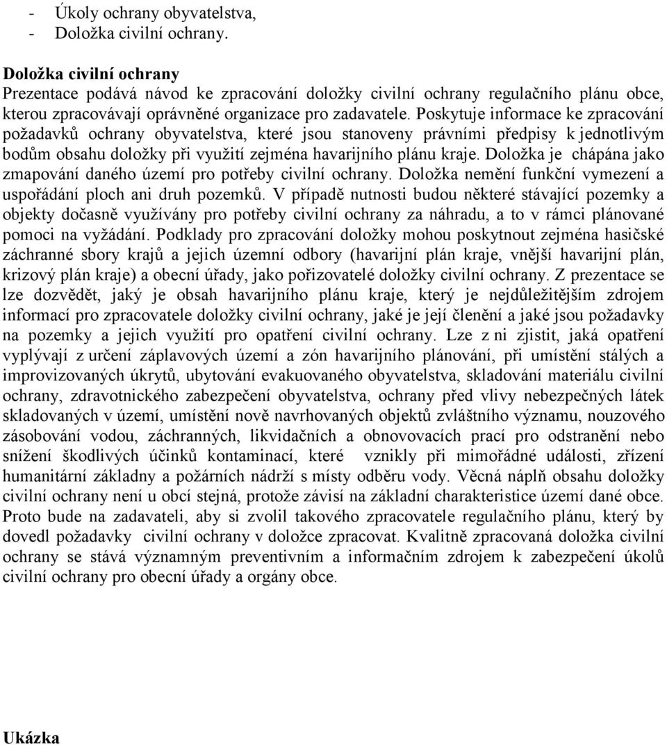 Poskytuje informace ke zpracování poţadavků ochrany obyvatelstva, které jsou stanoveny právními předpisy k jednotlivým bodům obsahu doloţky při vyuţití zejména havarijního plánu kraje.