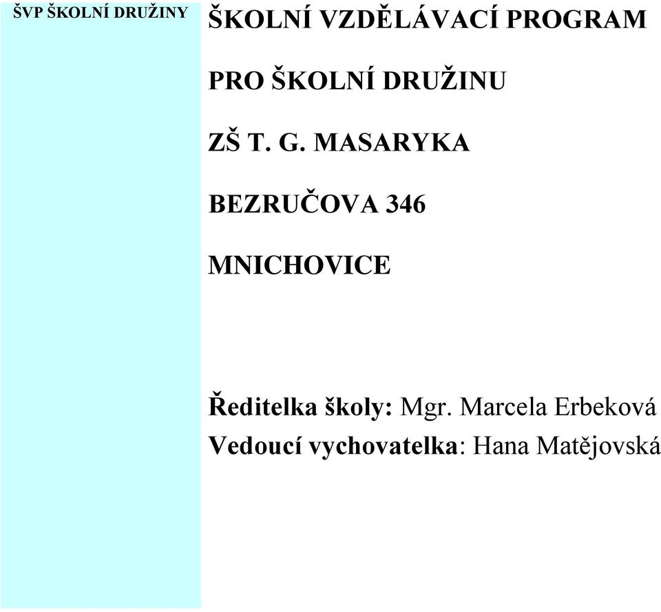 MASARYKA BEZRUČOVA 346 MNICHOVICE Ředitelka