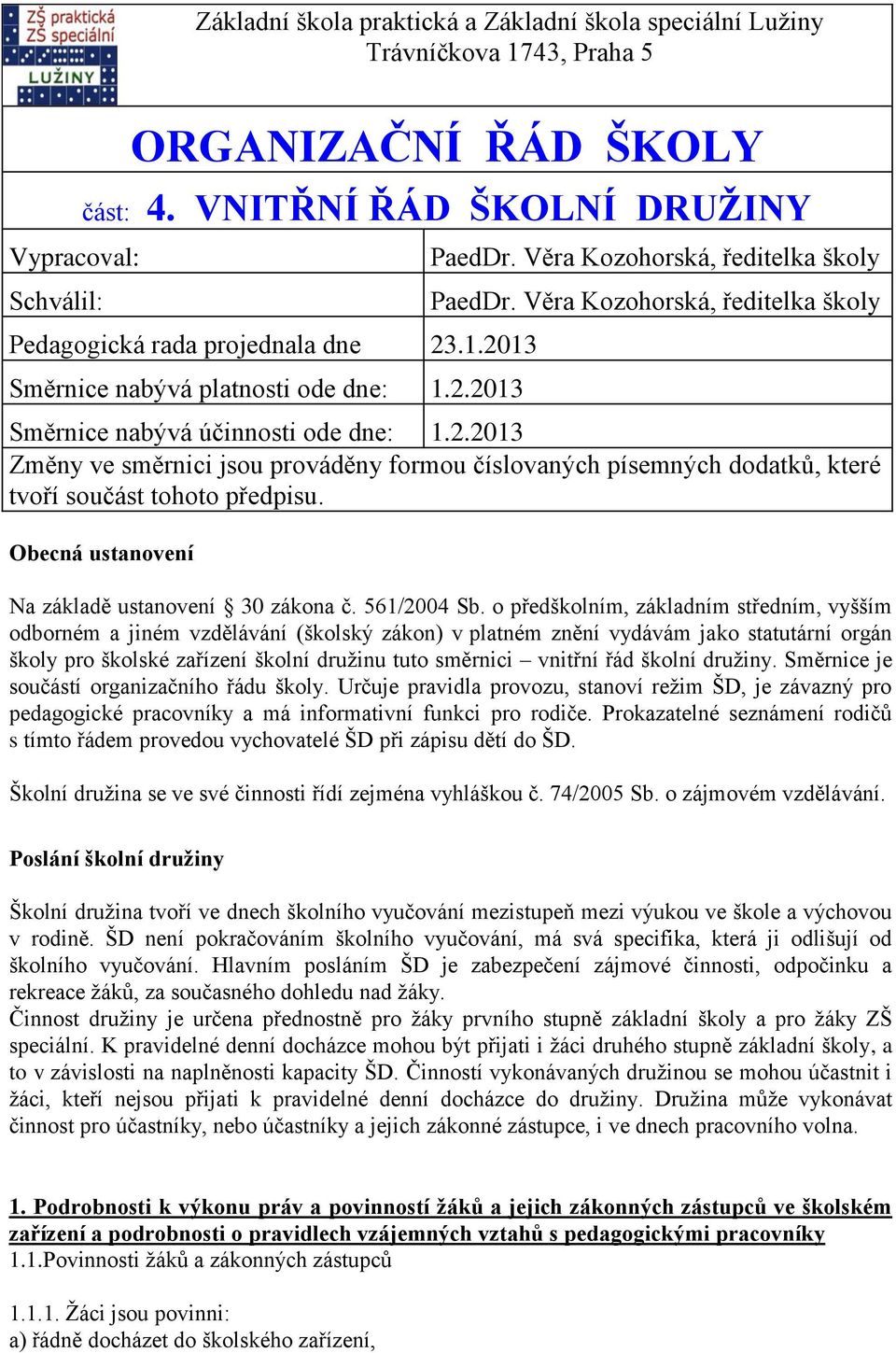 Obecná ustanovení Na základě ustanovení 30 zákona č. 561/2004 Sb.