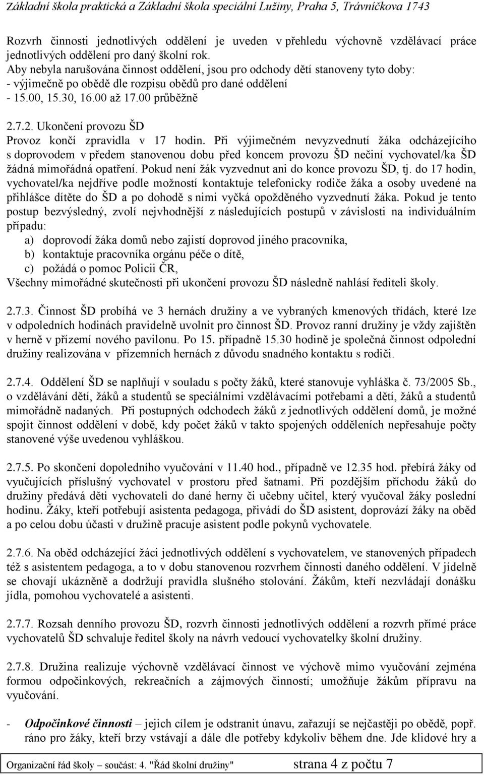 7.2. Ukončení provozu ŠD Provoz končí zpravidla v 17 hodin.