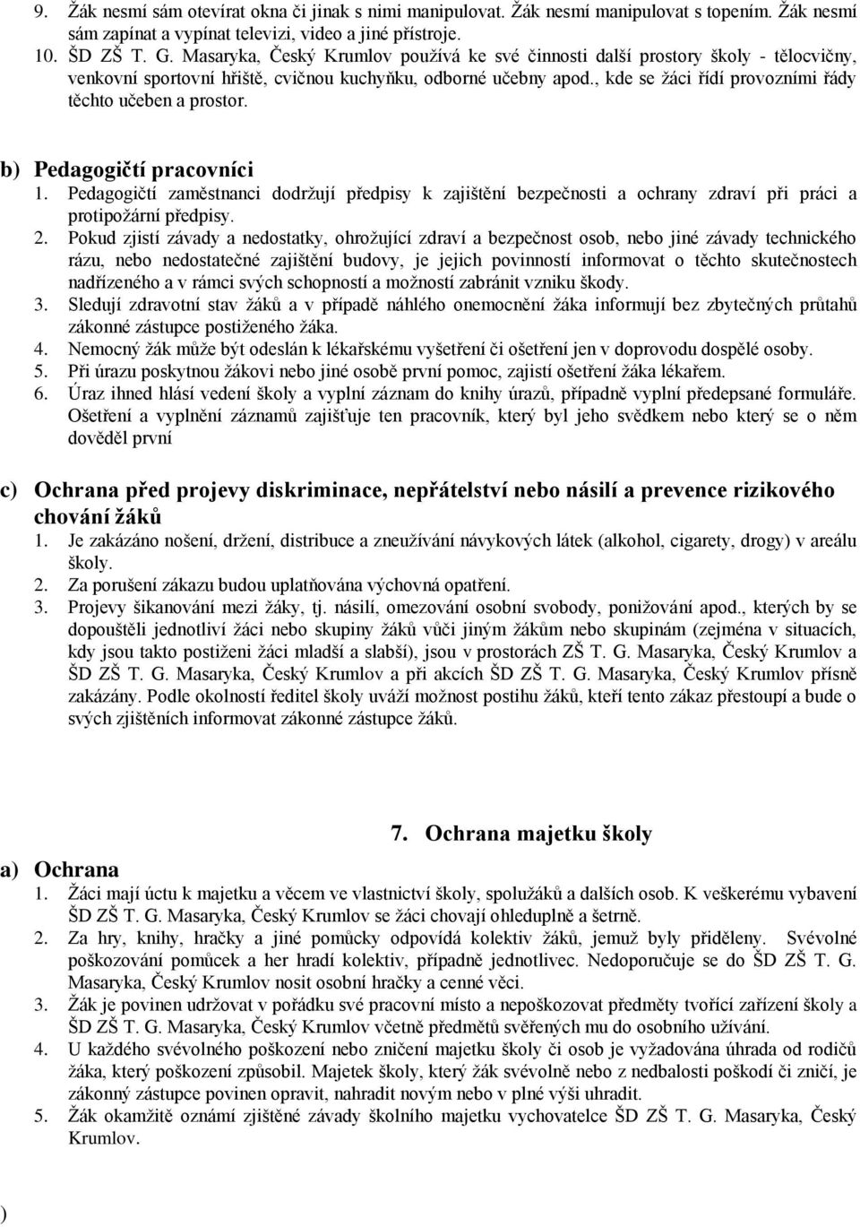 , kde se žáci řídí provozními řády těchto učeben a prostor. b) Pedagogičtí pracovníci 1.
