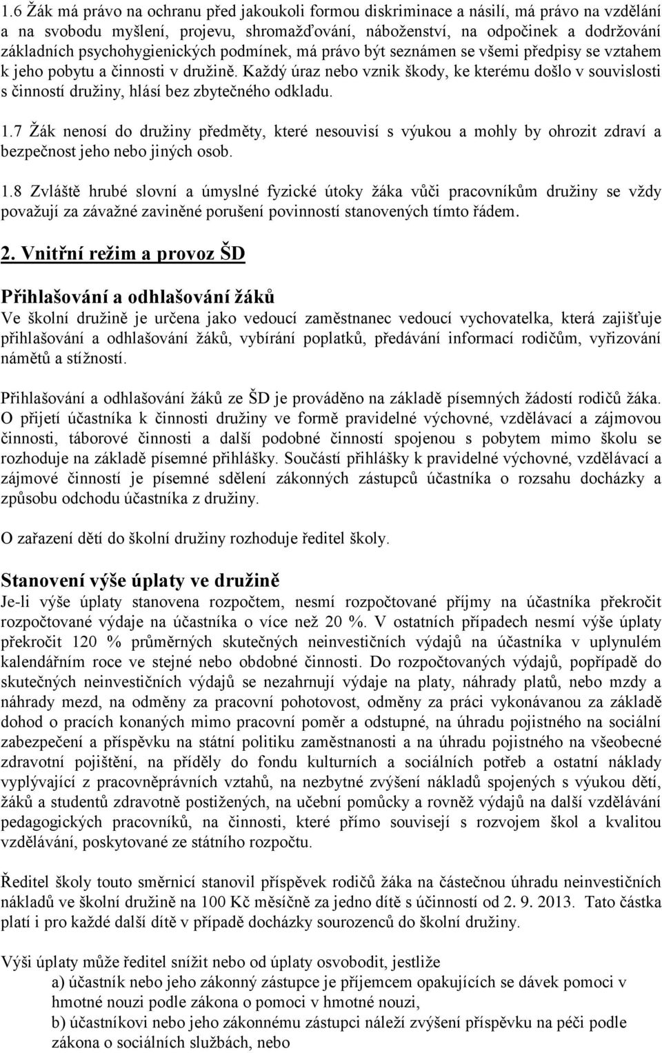 Každý úraz nebo vznik škody, ke kterému došlo v souvislosti s činností družiny, hlásí bez zbytečného odkladu. 1.