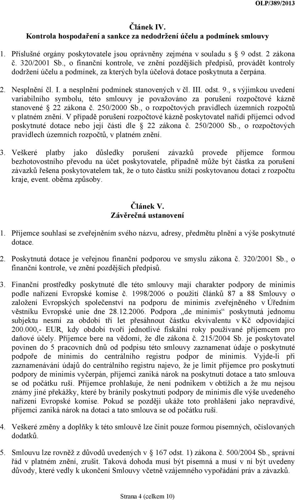 a nesplnění podmínek stanovených v čl. III. odst. 9., s výjimkou uvedení variabilního symbolu, této smlouvy je považováno za porušení rozpočtové kázně stanovené 22 zákona č. 250/2000 Sb.