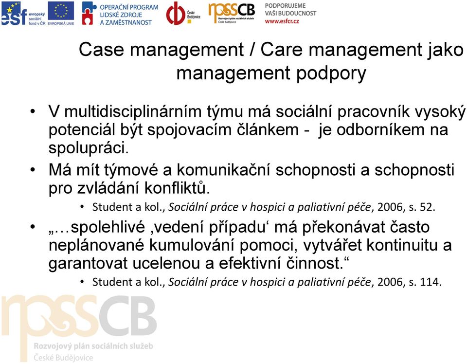 Student a kol., Sociální práce v hospici a paliativní péče, 2006, s. 52.