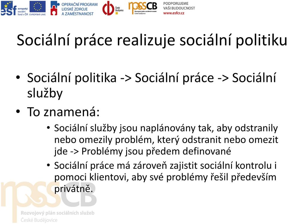 problém, který odstranit nebo omezit jde -> Problémy jsou předem definované Sociální práce