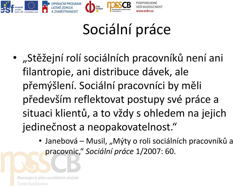 Sociální pracovníci by měli především reflektovat postupy své práce a situaci klientů,