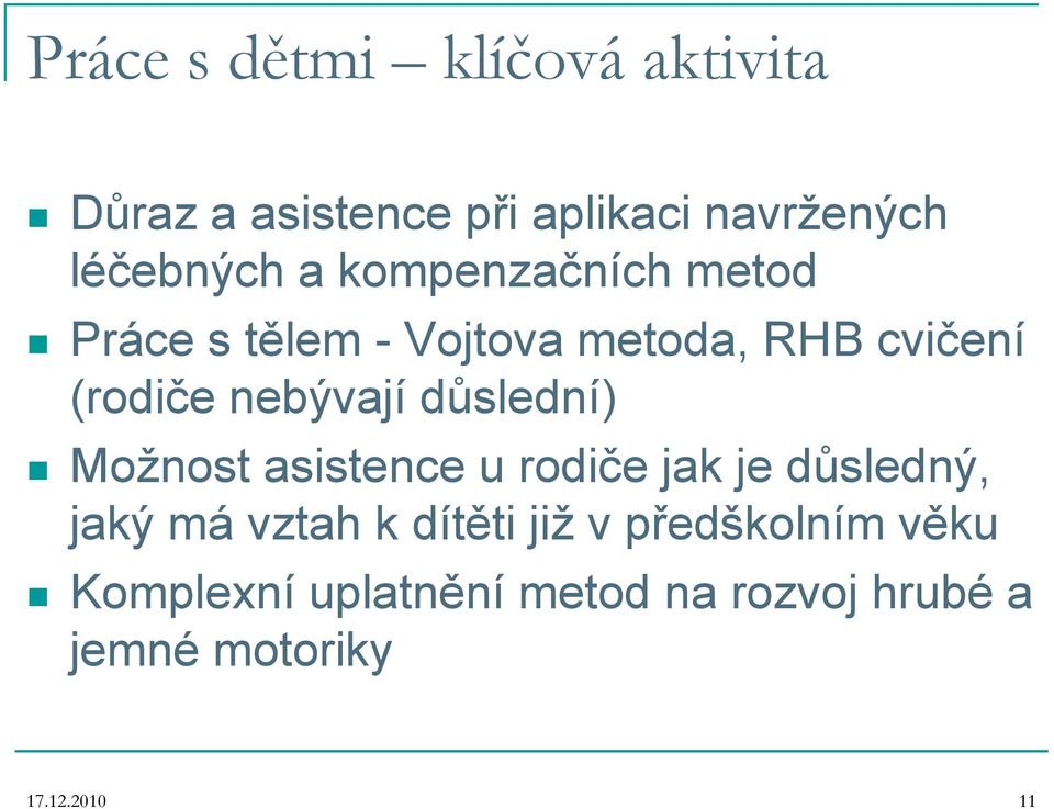 důslední) Možnost asistence u rodiče jak je důsledný, jaký má vztah k dítěti již v