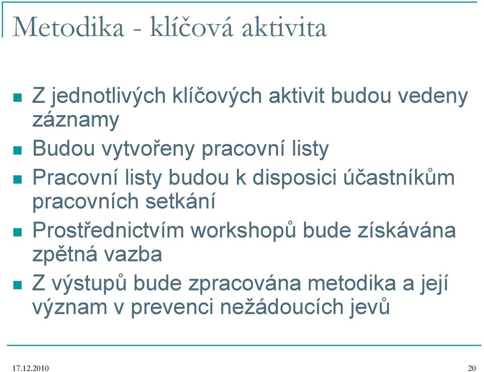 účastníkům pracovních setkání Prostřednictvím workshopů bude získávána zpětná