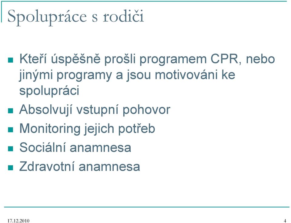 spolupráci Absolvují vstupní pohovor Monitoring