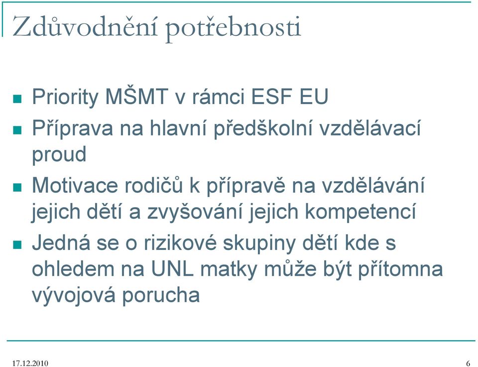 jejich dětí a zvyšování jejich kompetencí Jedná se o rizikové skupiny