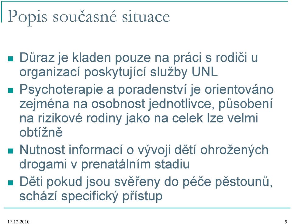 rizikové rodiny jako na celek lze velmi obtížně Nutnost informací o vývoji dětí ohrožených