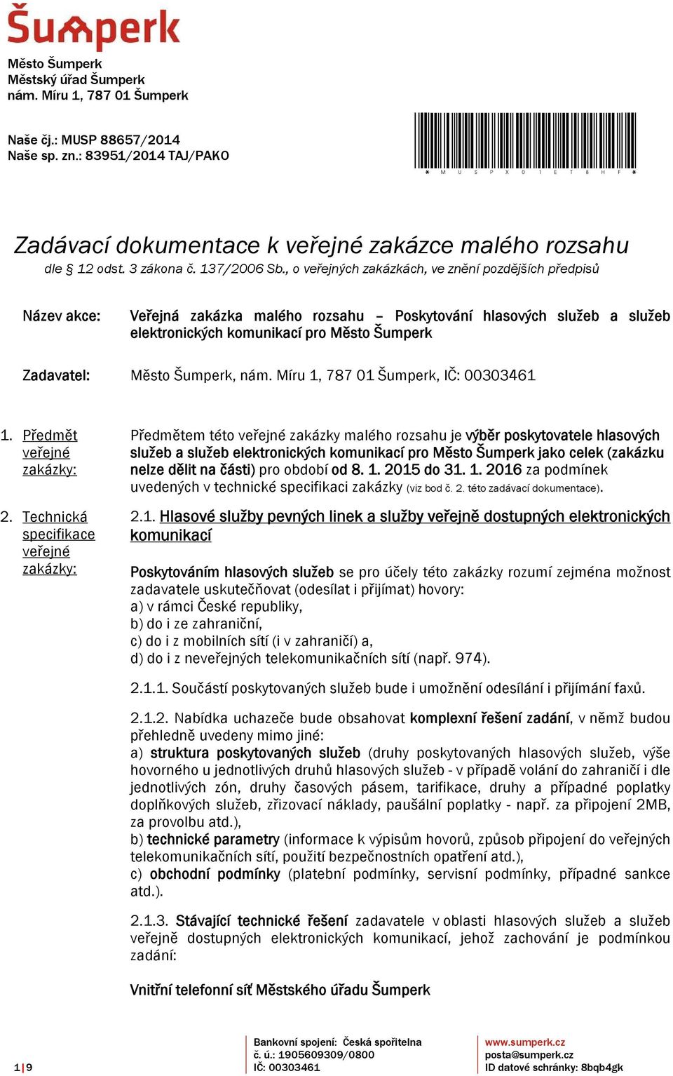 , o veřejných zakázkách, ve znění pozdějších předpisů Název akce: Veřejná zakázka malého rozsahu Poskytování hlasových služeb a služeb elektronických komunikací pro Město Šumperk Zadavatel: Město