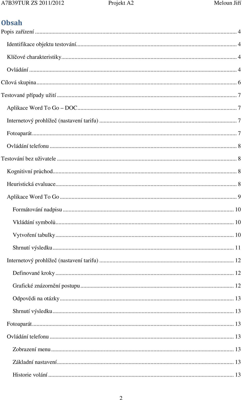 .. 8 Aplikace Word To Go... 9 Formátování nadpisu... 10 Vkládání symbolů... 10 Vytvoření tabulky... 10 Shrnutí výsledku... 11 Internetový prohlížeč (nastavení tarifu).