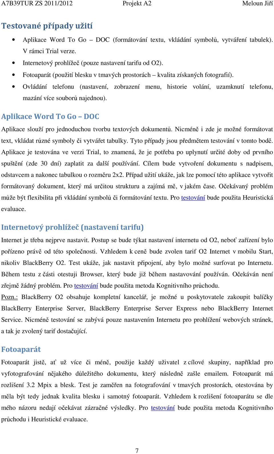 Aplikace Word To Go DOC Aplikace slouží pro jednoduchou tvorbu textových dokumentů. Nicméně i zde je možné formátovat text, vkládat různé symboly či vytvářet tabulky.