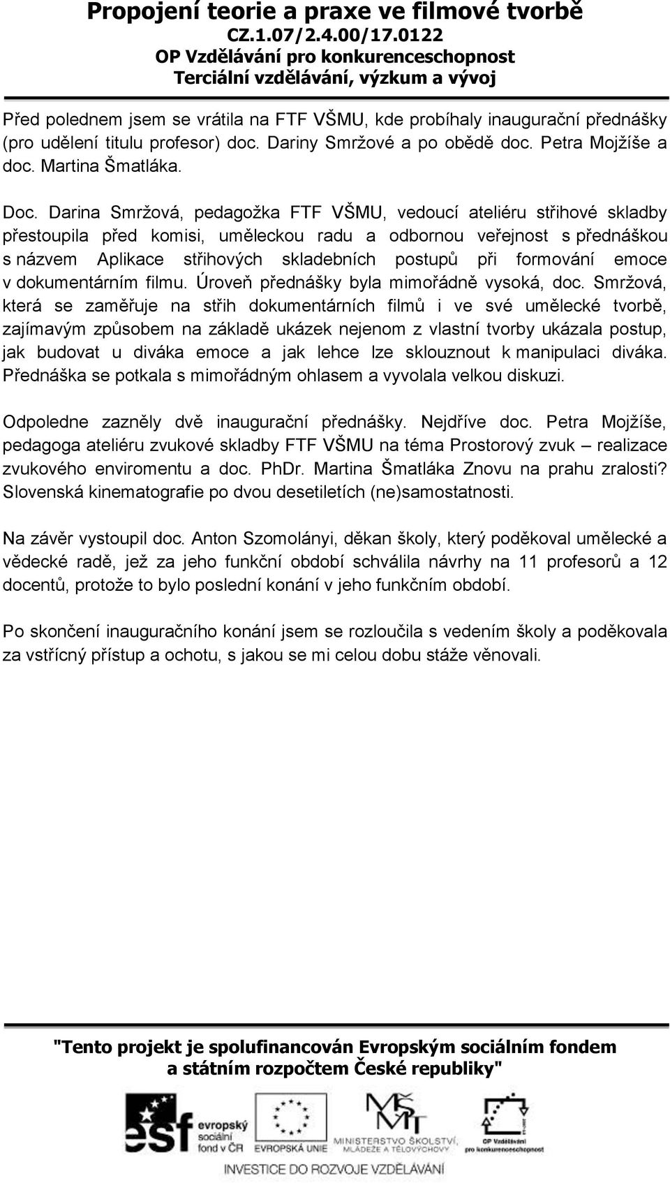 formování emoce v dokumentárním filmu. Úroveň přednášky byla mimořádně vysoká, doc.