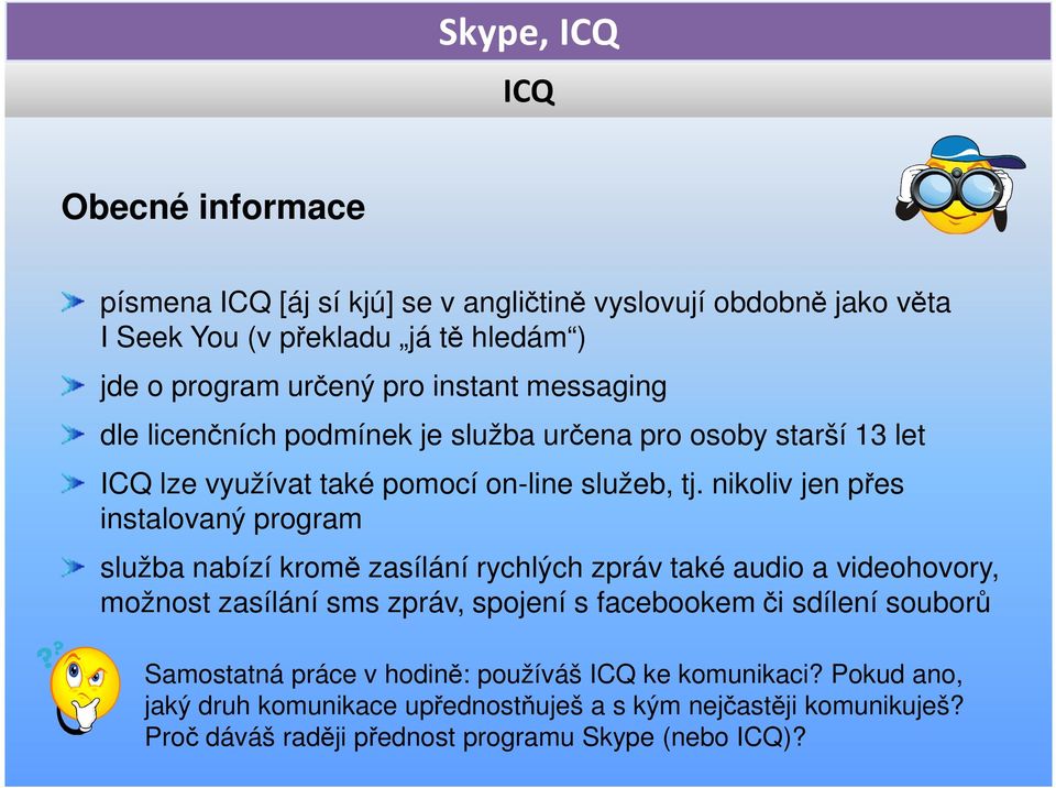 nikoliv jen přes instalovaný program služba nabízí kromě zasílání rychlých zpráv také audio a videohovory, možnost zasílání sms zpráv, spojení s facebookemči