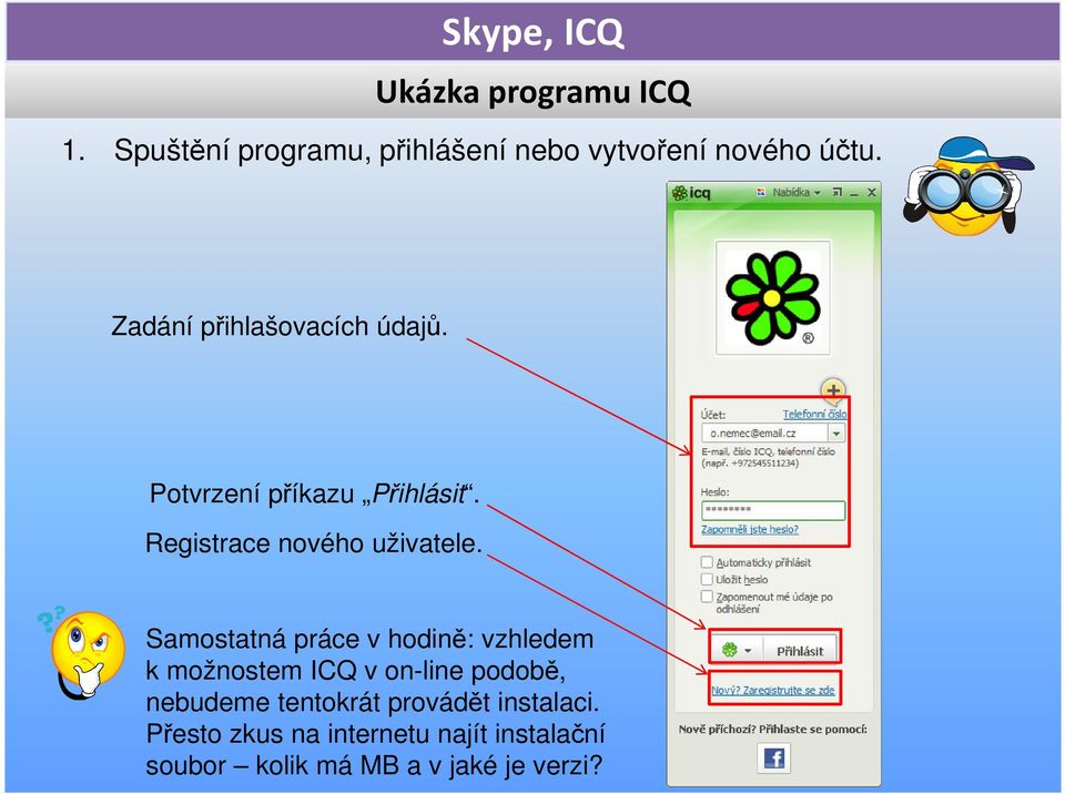 Samostatná práce v hodině: vzhledem k možnostem ICQ v on-line podobě, nebudeme tentokrát