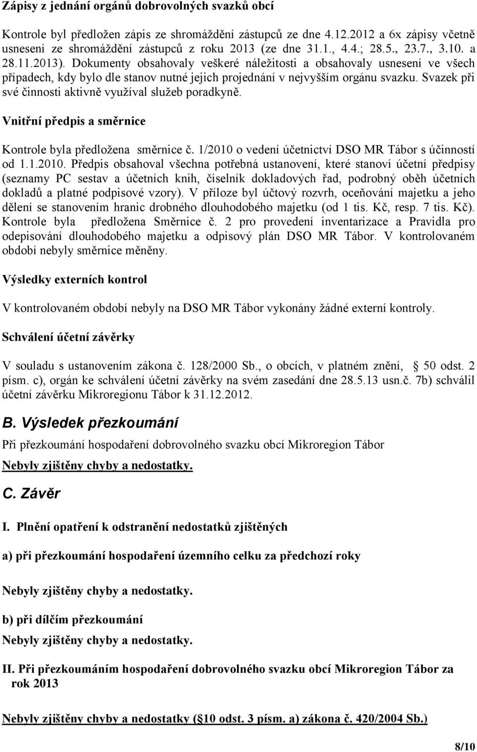 Svazek při své činnosti aktivně využíval služeb poradkyně. Vnitřní předpis a směrnice Kontrole byla předložena směrnice č. 1/2010 