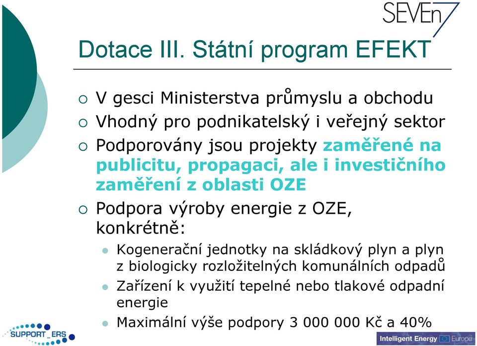 Podporovány jsou projekty zaměřené na publicitu, propagaci, ale i investičního zaměření z oblasti OZE Podpora