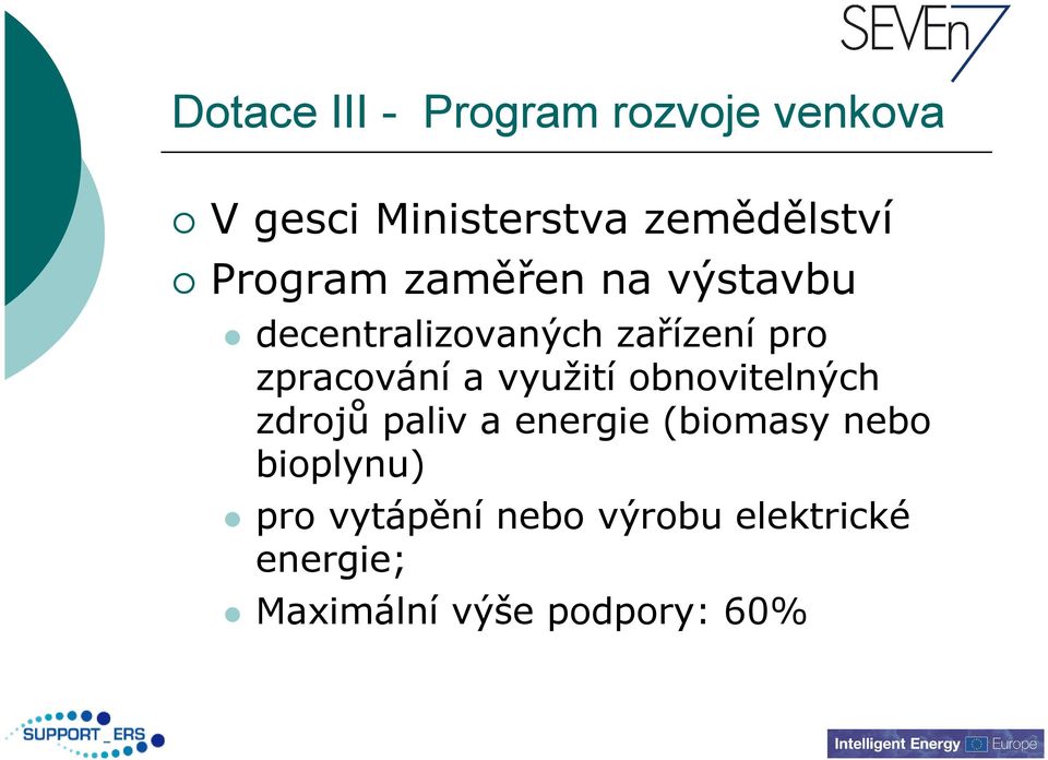 a využití obnovitelných zdrojů paliv a energie (biomasy nebo bioplynu)